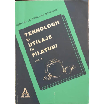 TEHNOLOGII SI UTILAJE IN FILATURI VOL.1