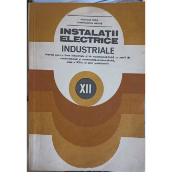 INSTALATII ELECTRICE INDUSTRIALE, MANUAL PENTRU LICEE INDUSTRIALE