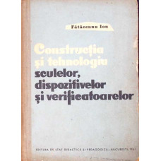 CONSTRUCTIA SI TEHNOLOGIA SCULELOR DISPOZITIVELOR SI VERIFICATOARELOR. MANUAL PENTRU SCOLI TEHNICE DE MAISTRI