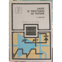 DIODE SI TIRISTOARE DE PUTERE 2: APLICATII. MANUAL DE UTILIZARE DIODE SI TIRISTOARE DE PUTERE 2: APLICATII. MANUAL DE UTILIZARE