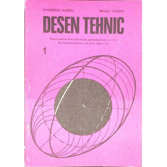 DESEN TEHNIC, MANUAL PENTRU LICEE INDUSTRIALE, CLASA A X-A