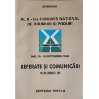 AL X-LEA CONGRES NATIONAL DE DRUMURI SI PODURI. REFERATE SI COMUNICARI VOL.3