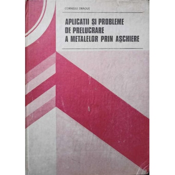 APLICATII SI PROBLEME DE PRELUCRARE A METALELOR PRIN ASCHIERE
