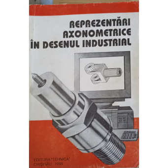 REPREZENTARI AXONOMETRICE IN DESENUL INDUSTRIAL