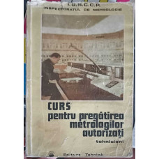 CURS PENTRU PREGATIREA METROLOGILOR AUTORIZATI TEHNICIENI