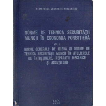 NORME DE TEHNICA SECURITATII MUNCII IN ECONOMIA FORESTIERA VOL.1