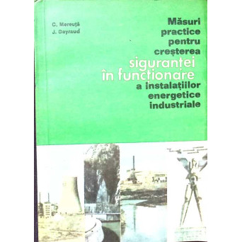 MASURI PRACTICE PENTRU CRESTEREA SIGURANTEI IN FUNCTIONARE A INSTALATIILOR ENERGETICE INDUSTRIALE