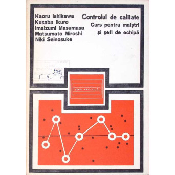 CONTROLUL DE CALITATE. CURS PENTRU MAISTRI SI SEFI DE ECHIPA