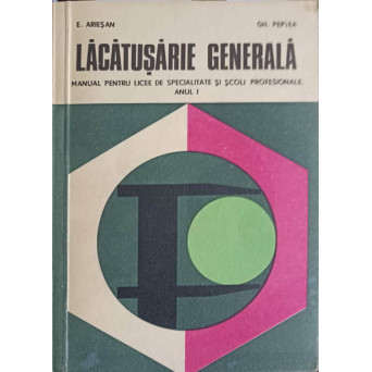 LACATUSERIE GENERALA, MANUAL PENTRU LICEE DE SPECIALITATE SI SCOLI PROFESIONALE, ANUL I