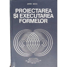 PROIECTAREA SI EXECUTAREA FORMELOR