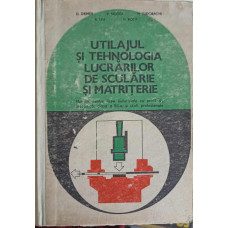 UTILAJUL SI TEHNOLOGIA LUCRARILOR DE SCULARIE SI MATRITERIE. MANUAL PENTRU LICEE INDUSTRIALE