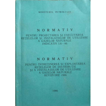 NORMATIV PENTRU PROIECTAREA SI EXECUTAREA RETELELOR SI INSTALATIILOR DE UTILIZARE A GAZELOR NATURALE. INDICATIV I.6-86