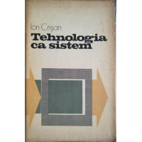 TEHNOLOGIA CA SISTEM TEHNOLOGIA CA SISTEM