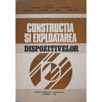 CONSTRUCTIA SI EXPLOATAREA DISPOZITIVELOR