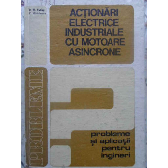 ACTIONARI ELECTRICE INDUSTRIALE CU MOTOARE ASINCRONE. PROBLEME SI APLICATII PENTRU INGINERI