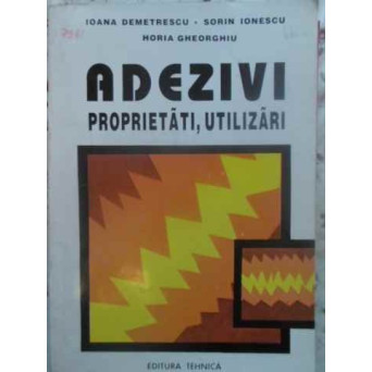 ADEZIVI PROPRIETATI, UTILIZARI