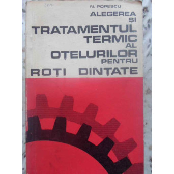 ALEGEREA SI TRATAMENTUL TERMIC AL OTELURILOR PENTRU ROTI DINTATE