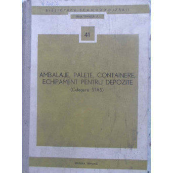 AMBALAJE, PALETE, CONTAINERE, ECHIPAMENT PENTRU DEPOZITE (CULEGERE STAS)