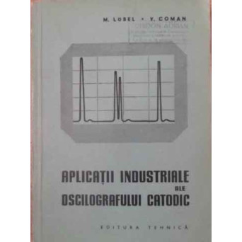 APLICATII INDUSTRIALE ALE OSCILOGRAFULUI CATODIC (PAGINA DE TITLU LIPSA)