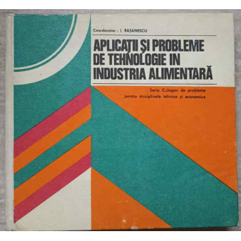 APLICATII SI PROBLEME DE TEHNOLOGIE IN INDUSTRIE ALIMENTARA