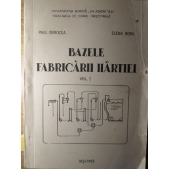 BAZELE FABRICARII HARTIEI VOL.1 PREPARAREA PASTEI DE HARTIE