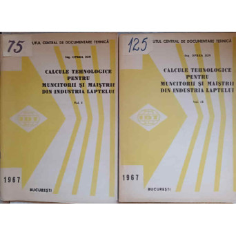CALCULE TEHNOLOGICE PENTRU MUNCITORII SI MAISTRII DIN INDUSTRIA LAPTELUI VOL.1-2