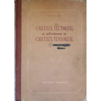 CALCULUL VECTORIAL SI INTRODUCERE IN CALCULUL TENSORIAL