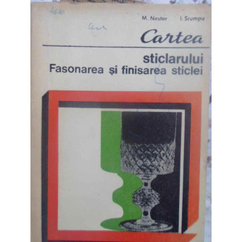 CARTEA STICLARULUI. FASONAREA SI FINISAREA STICLEI