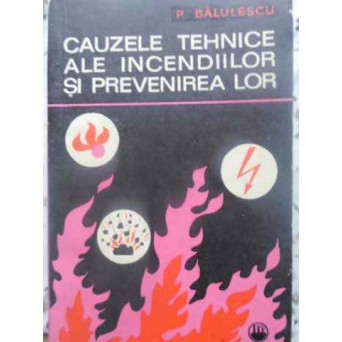 CAUZELE TEHNICE ALE INCENDIILOR SI PREVENIREA LOR