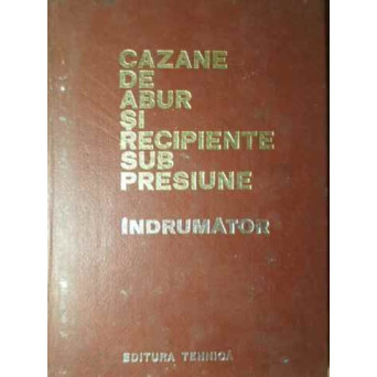 CAZANE DE ABUR SI RECIPIENTE SUB PRESIUNE` INDRUMATOR
