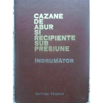 CAZANE DE ABUR SI RECIPIENTE SUB PRESIUNE. INDRUMATOR