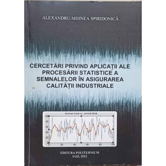 CERCETARI PRIVIND APLICATII ALE PROCESARII STATISTICE A SEMNALELOR IN ASIGURAREA CALITATII INDUSTRIALE