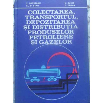 COLECTAREA, TRANSPORTUL, DEPOZITAREA SI DISTRIBUTIA PRODUSELOR PETROLIERE SI GAZELOR