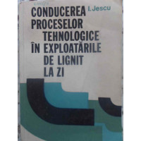 CONDUCEREA PROCESELOR TEHNOLOGICE IN EXPLOATARILE DE LIGNIT LA ZI CONDUCEREA PROCESELOR TEHNOLOGICE IN EXPLOATARILE DE LIGNIT LA ZI