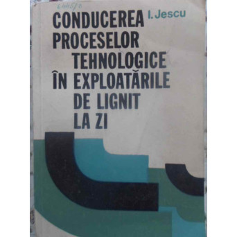 CONDUCEREA PROCESELOR TEHNOLOGICE IN EXPLOATARILE DE LIGNIT LA ZI