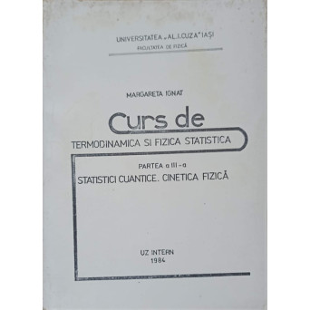 CURS DE TERMODINAMICA SI FIZICA STATISTICA PARTEA 3: STATISTICI CUANTICE. CINETICA FIZICA