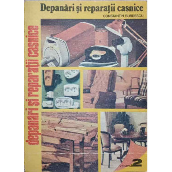 DEPANARI SI REPARATII CASNICE VOL.2 LUCRARI DE INSTALATII ELECTRICE INTERIOARE, LUCRARI DE TAPITERIE