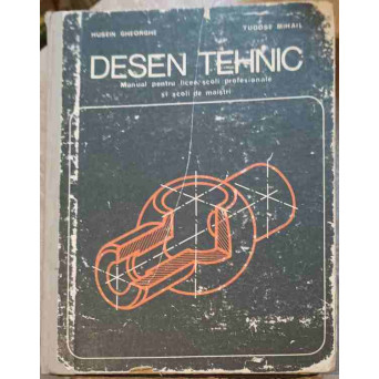 DESEN TEHNIC, MANUAL PENTRU LICEE SCOLI PROFESIONALE SI SCOLI DE MAISTRI