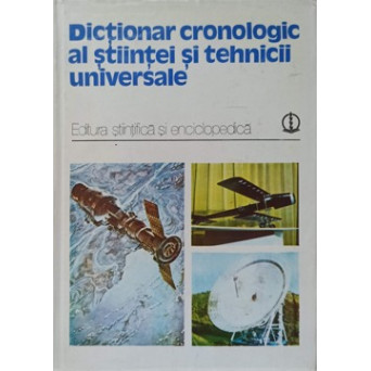 DICTIONAR CRONOLOGIC AL STIINTEI SI TEHNICII UNIVERSALE