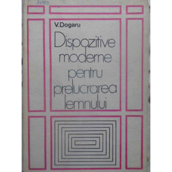 DISPOZITIVE MODERNE PENTRU PRELUCRAREA LEMNULUI