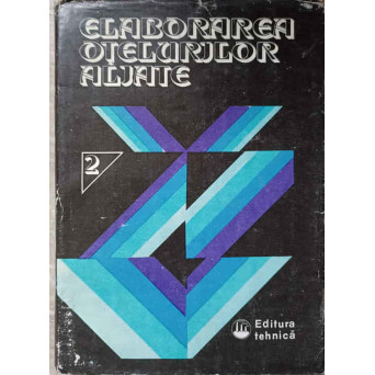 ELABORAREA OTELURILOR ALIATE VOL.2