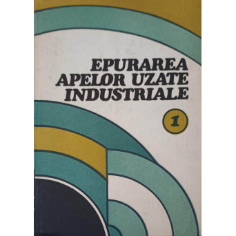 EPURAREA APELOR UZATE INDUSTRIALE VOL.1