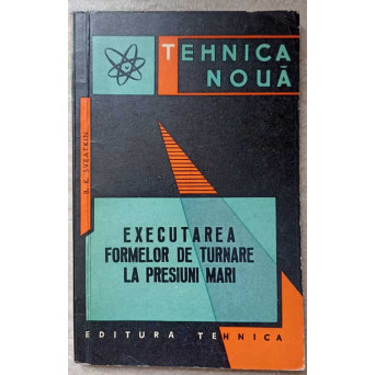 EXECUTAREA FORMELOR DE TURNARE LA PRESIUNI MARI