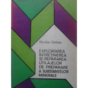 EXPLOATAREA, INTRETINEREA SI REPARAREA UTILAJELOR DE PREPARARE A SUBSTANTELOR MINERALE