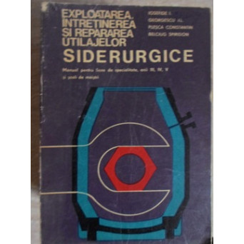 EXPLOATAREA, INTRETINEREA SI REPARAREA UTILAJELOR SIDERURGICE