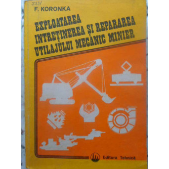 EXPLOATAREA, INTRETINEREA SI REPARAREA UTILAJULUI MECANIC MINIER