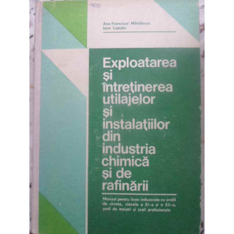 EXPLOATAREA SI INTRETINEREA UTILAJELOR SI INSTALATIILOR DIN INDUSTRIA CHIMICA SI DE RAFINARII