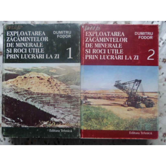 EXPLOATAREA ZACAMINTELOR DE MINERALE SI ROCI UTILE PRIN LUCRARI LA ZI VOL.1-2