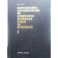 EXPLOATAREA ZACAMINTELOR DE SUBSTANTE MINERALE UTILE IN SUBTERAN VOL.1 EXPLOATAREA ZACAMINTELOR DE SUBSTANTE MINERALE UTILE IN SUBTERAN VOL.1