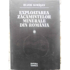 EXPLOATAREA ZACAMINTELOR MINERALE DIN ROMANIA VOL.1